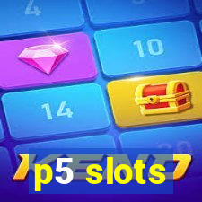 p5 slots